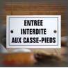 Plaque émaillée 10x6cm "Entrée interdite aux casse-pieds" avec filet